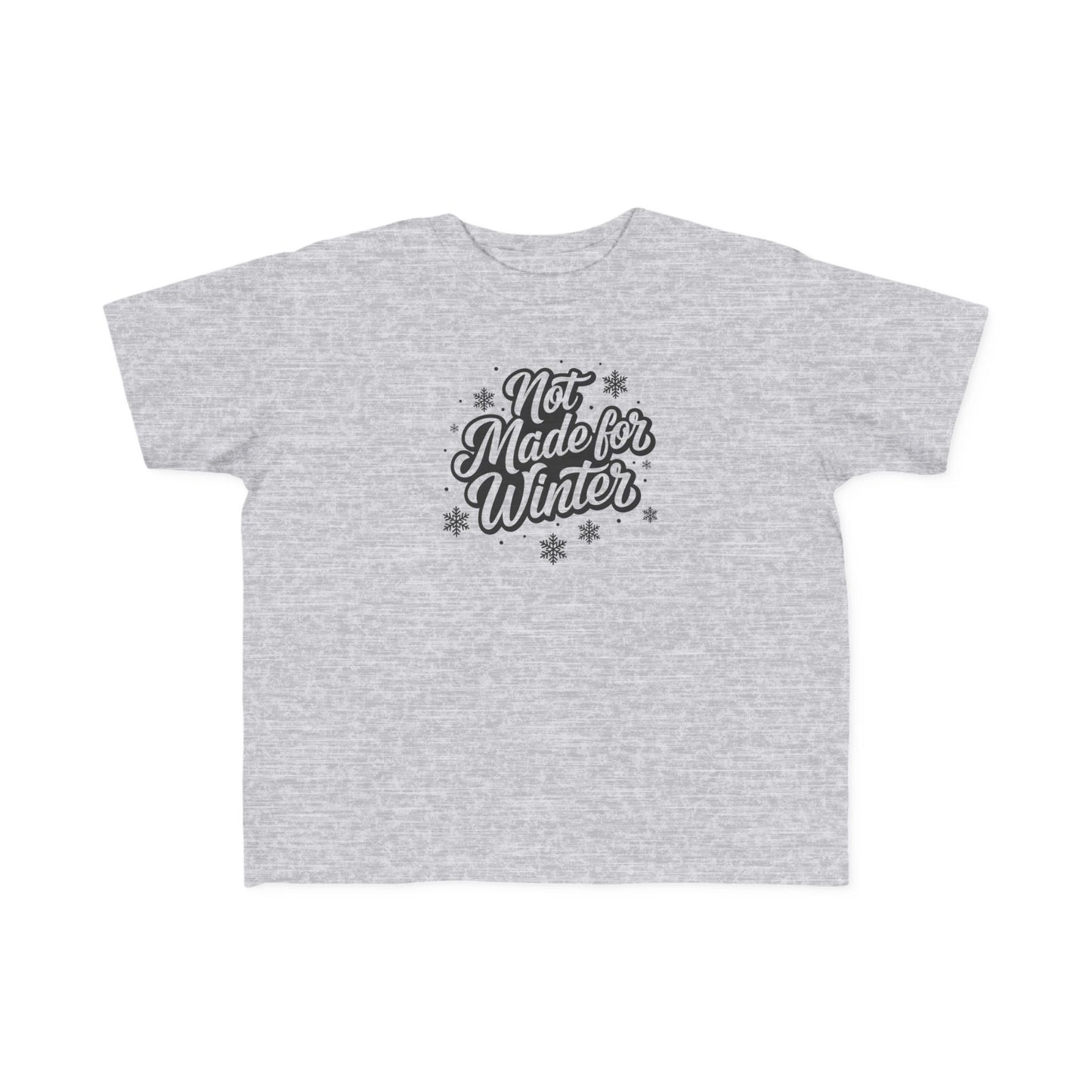 Not Made for Winter Toddler T-Shirt