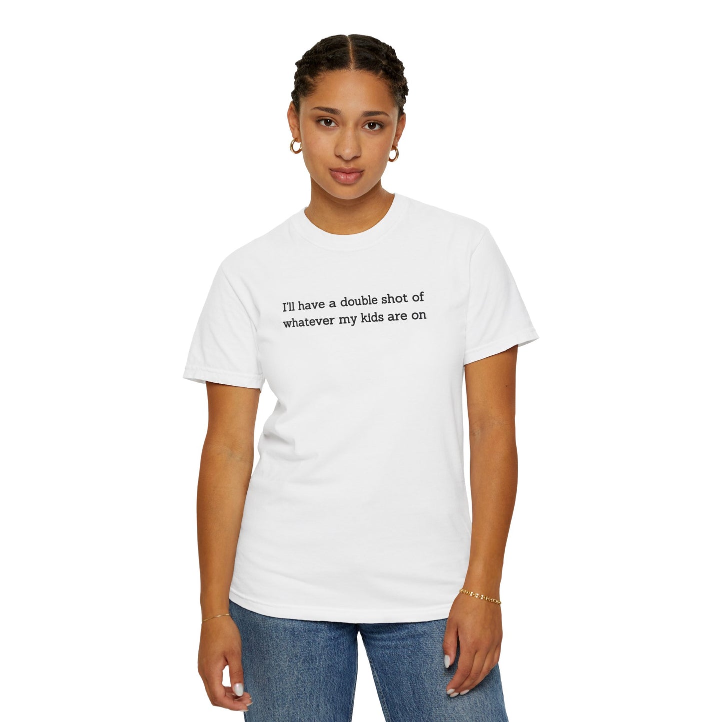 "I'll Have a Double Shot of Whatever My Kids Are On" Women's T-Shirt