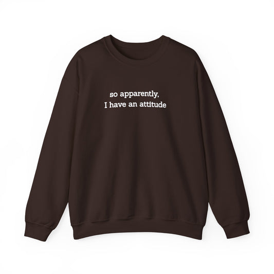 "So Apparently I Have an Attitude" Women's Crewneck