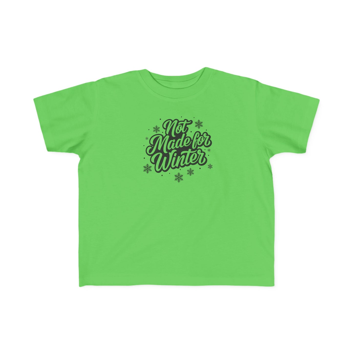 Not Made for Winter Toddler T-Shirt