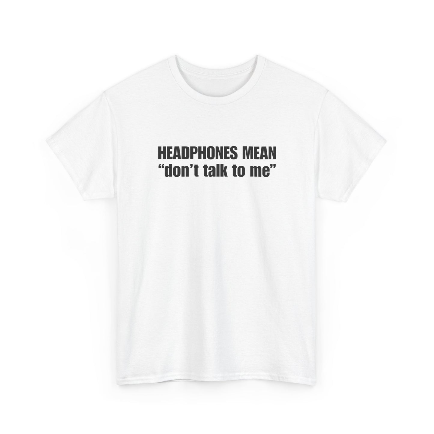 "Headphones Mean Don't Talk to Me" T-Shirt