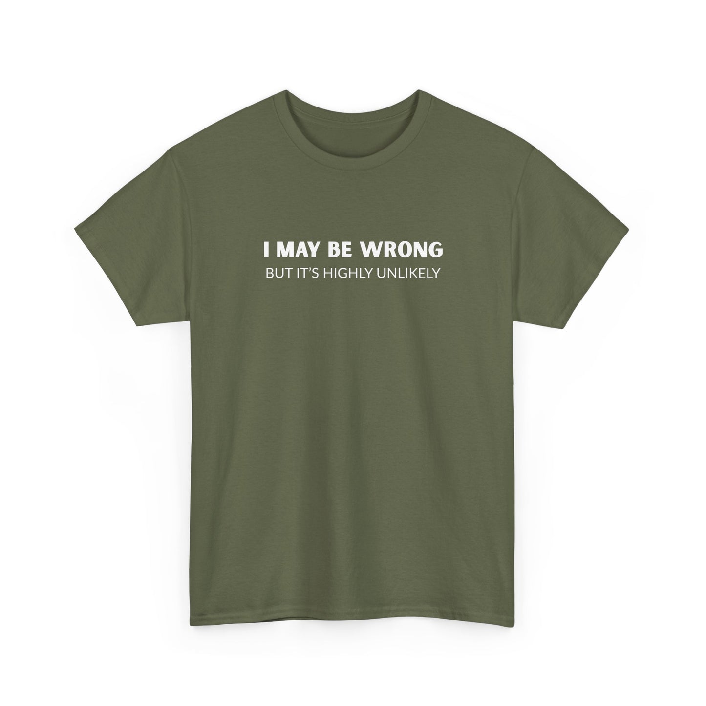 "I May Be Wrong But It's Unlikely" Men's T-Shirt