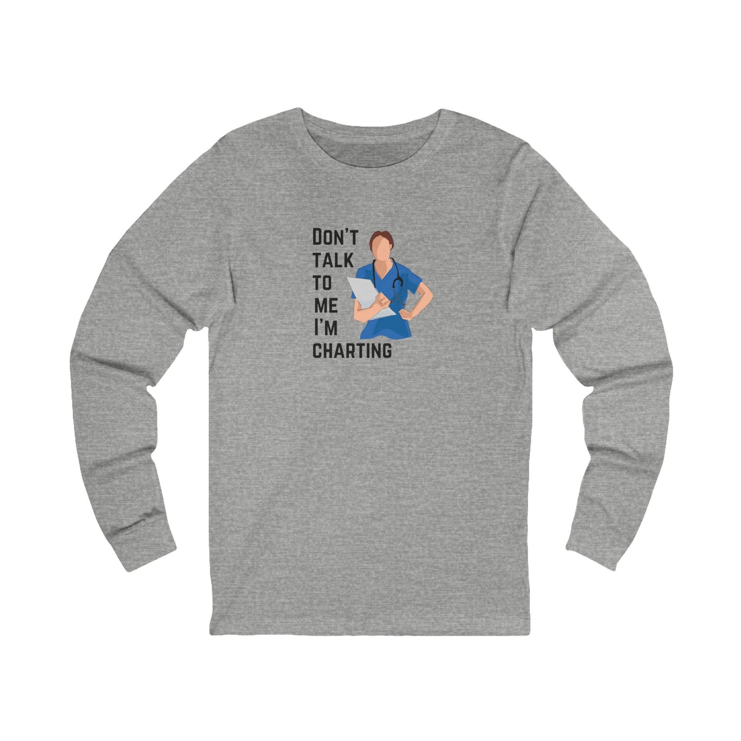 "Don't Talk to Me I'm Charting" Long Sleeve