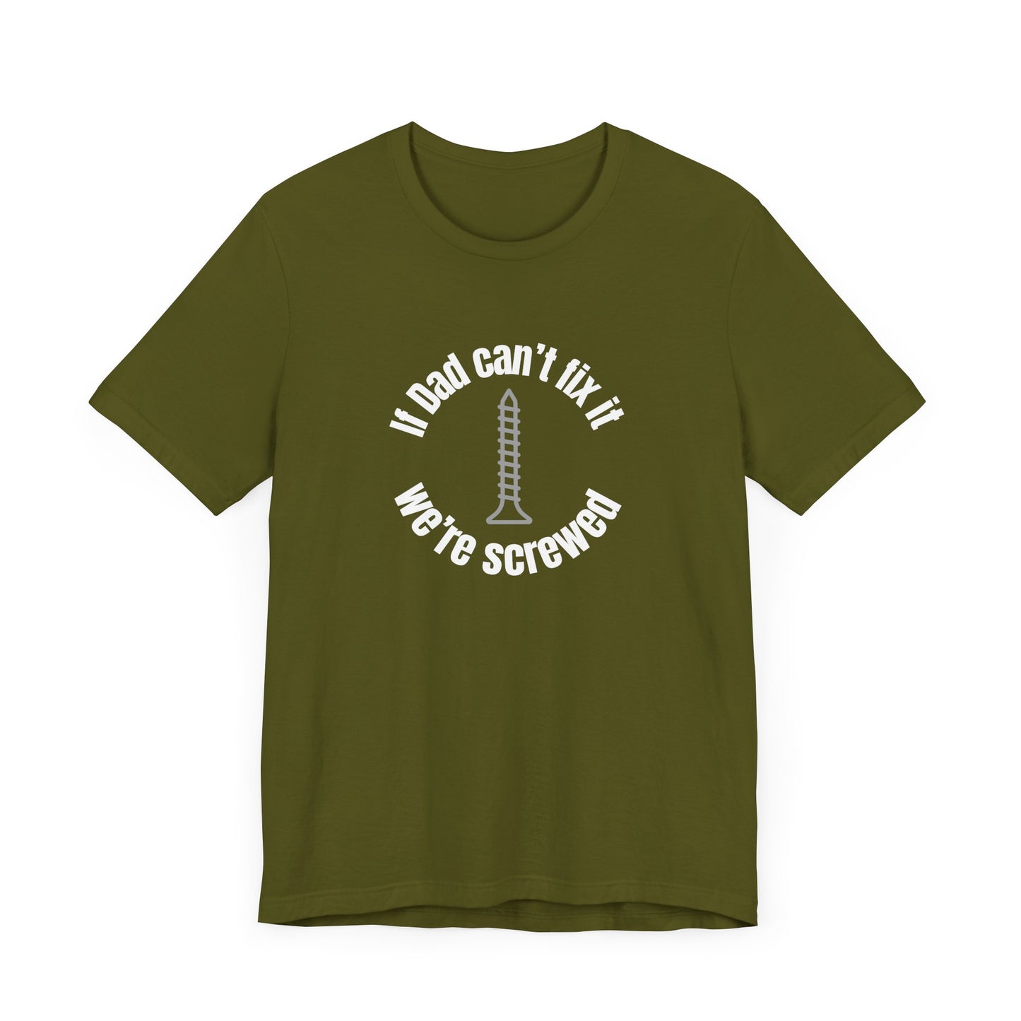 "If Dad Can't Fix It We're Screwed" Men's T-Shirt