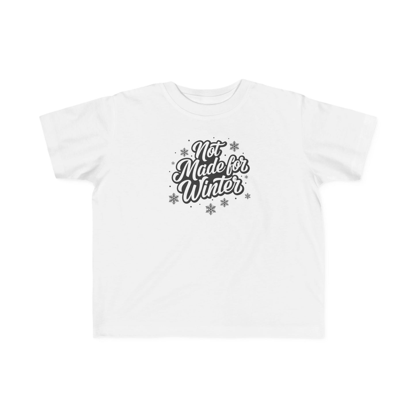 Not Made for Winter Toddler T-Shirt