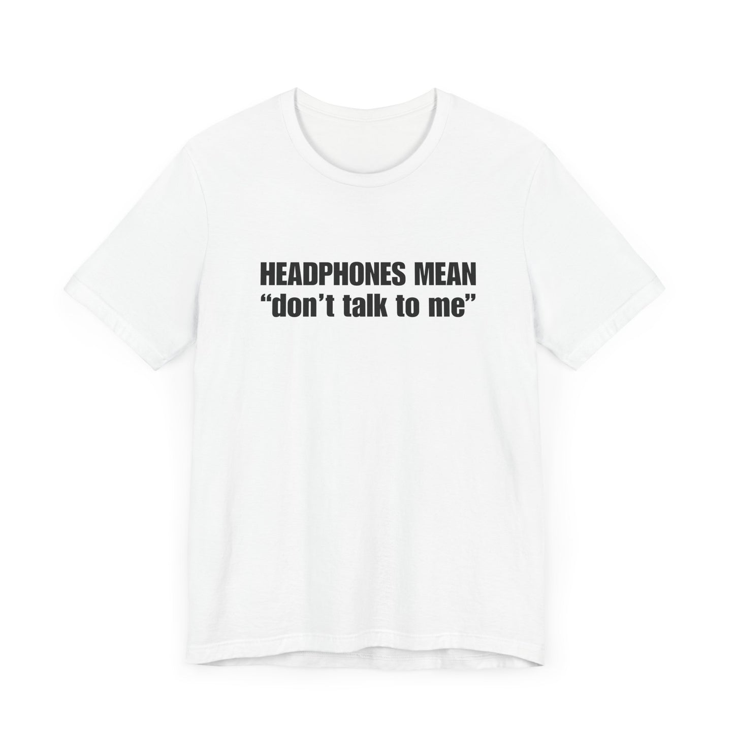 "Headphones Mean Don't Talk To Me" Men's T-Shirt