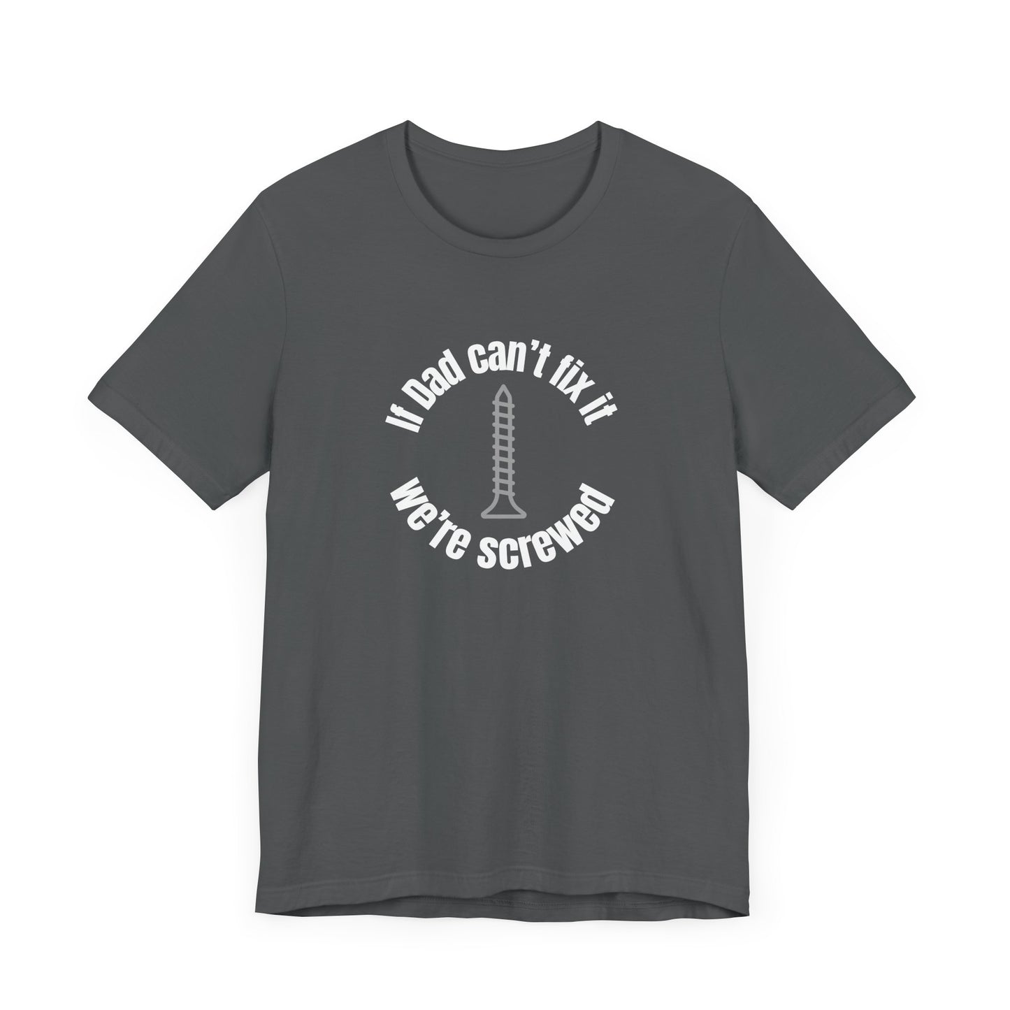 "If Dad Can't Fix It We're Screwed" Men's T-Shirt