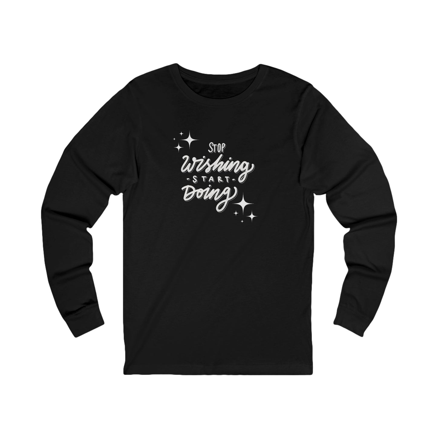 Stop Wishing Women's Long Sleeve