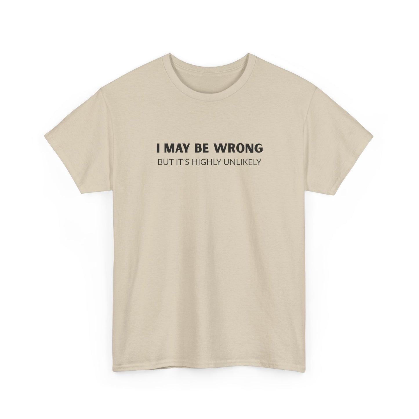 "I May Be Wrong But It's Unlikely" Men's T-Shirt