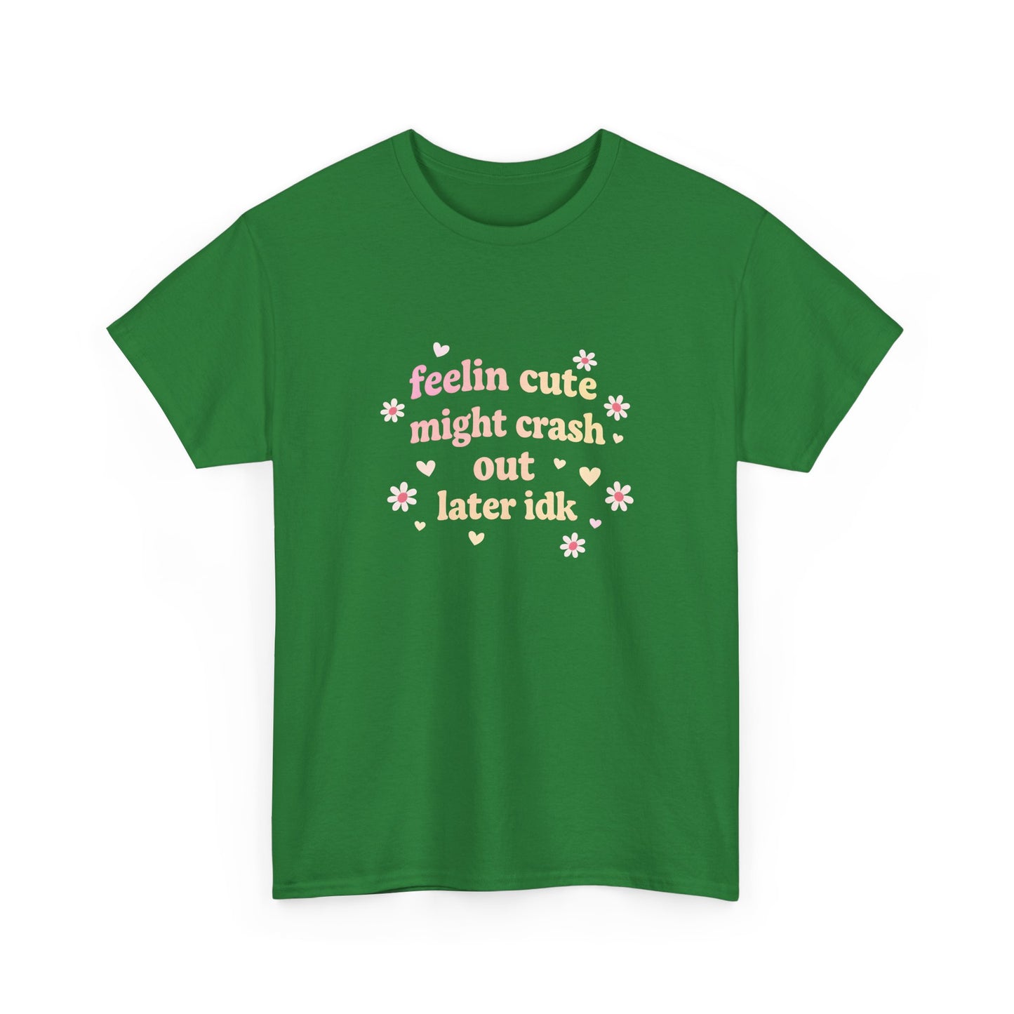 Feelin Cute Might Crash Out Later Idk T‑Shirt