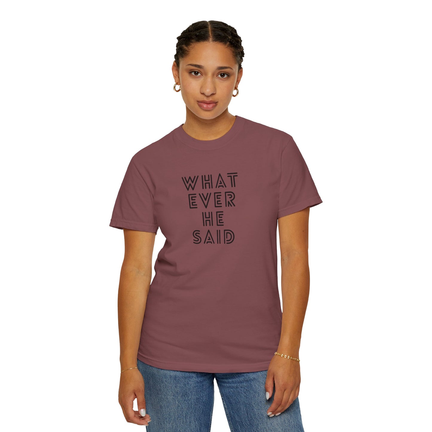 'Whatever He Said' Women's T-Shirt