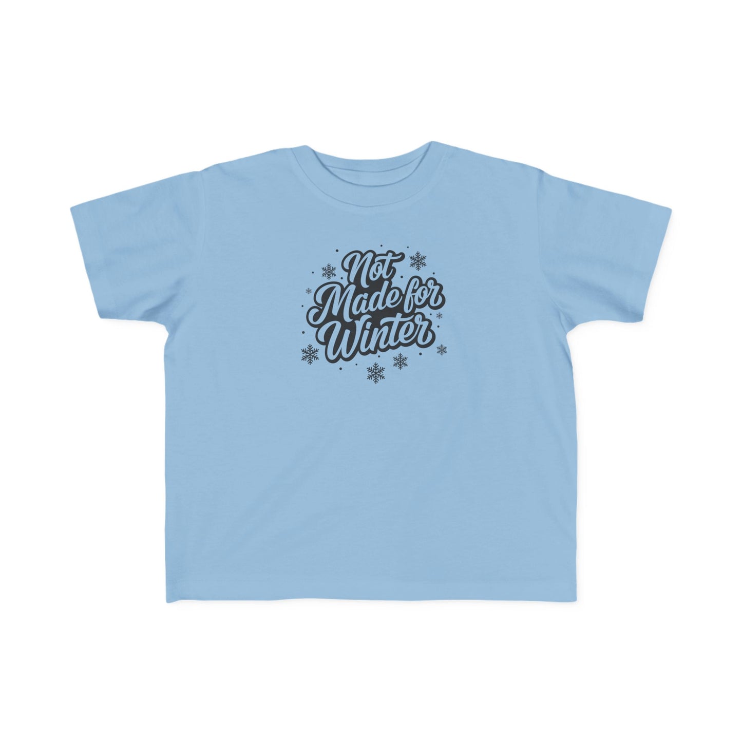 Not Made for Winter Toddler T-Shirt