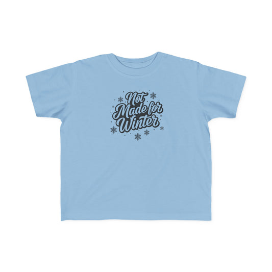 Not Made for Winter Toddler T-Shirt