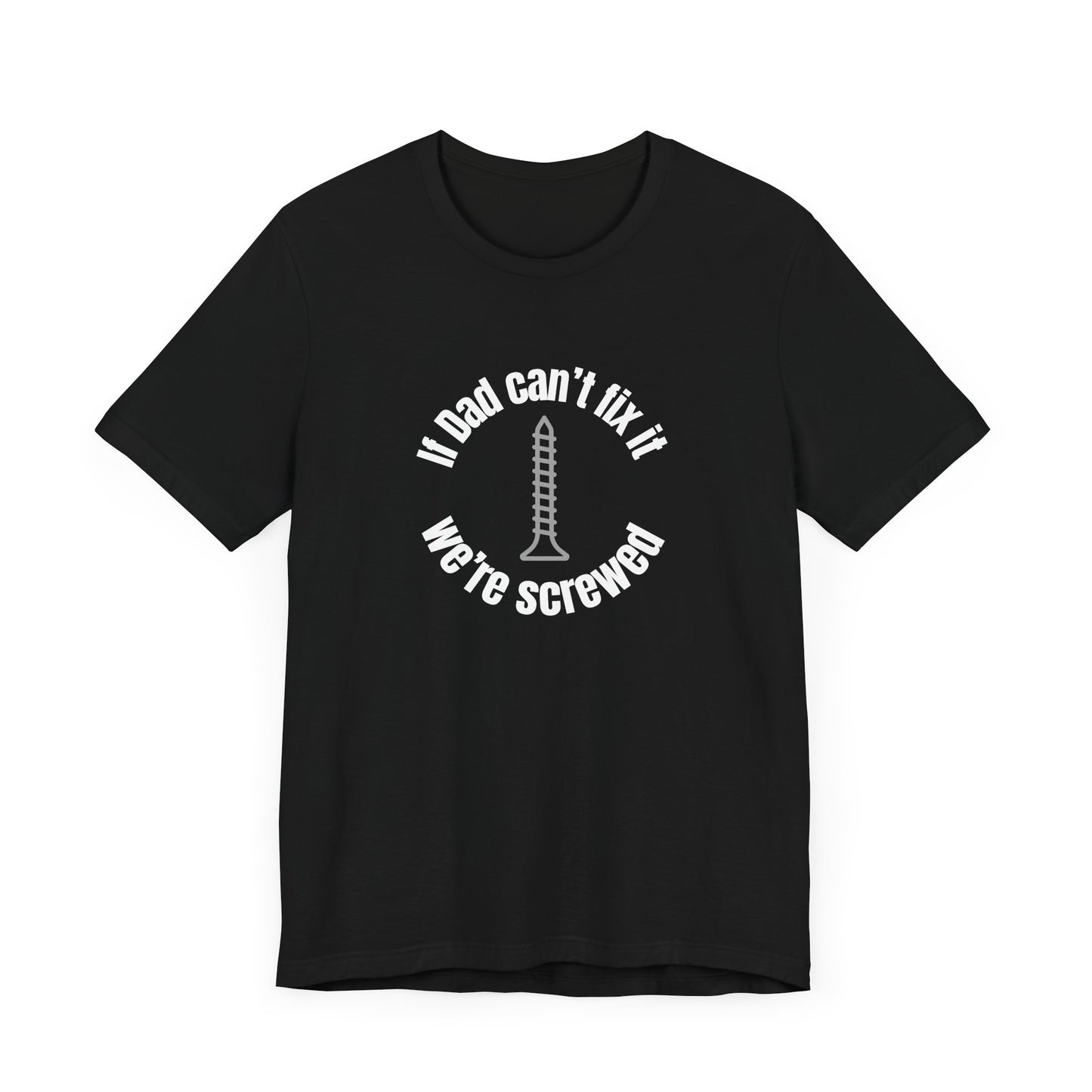 "If Dad Can't Fix It We're Screwed" Men's T-Shirt