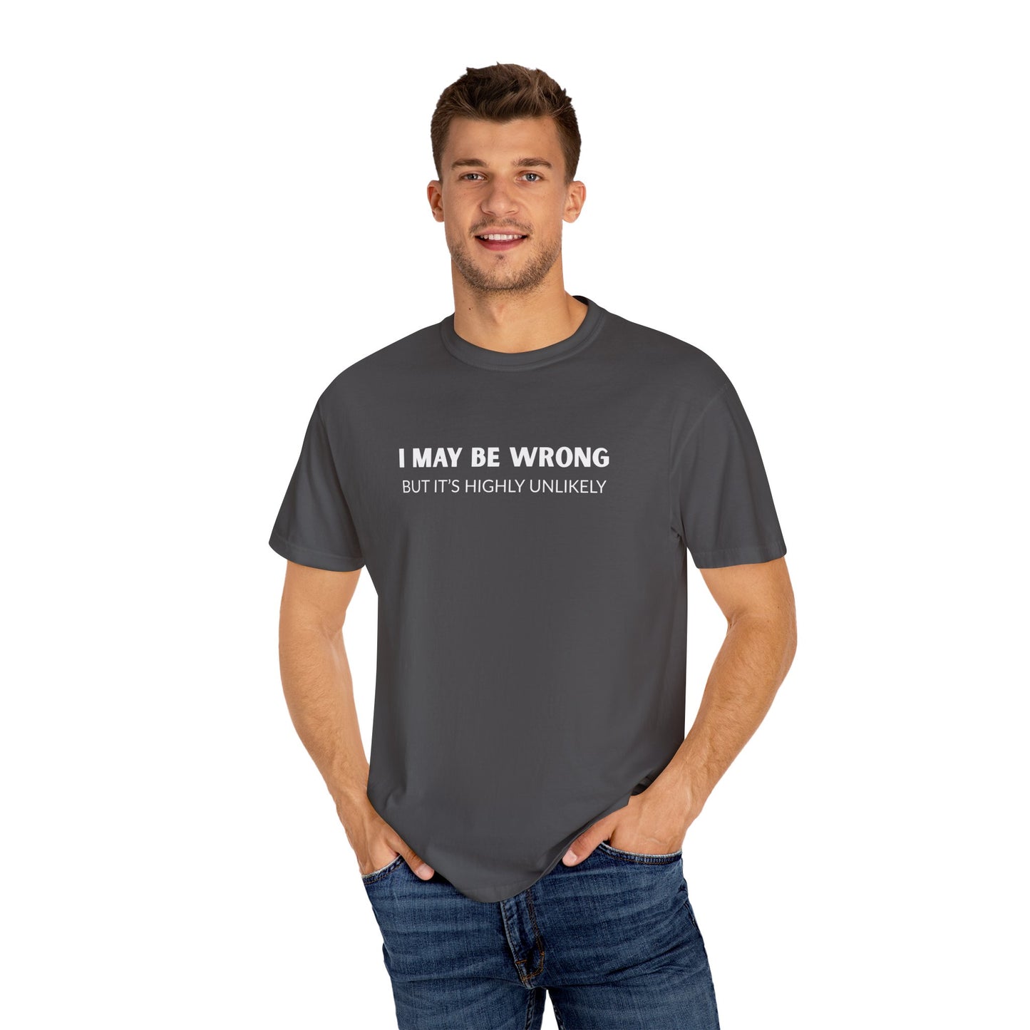 "I May Be Wrong But It's Unlikely" Men's T-Shirt