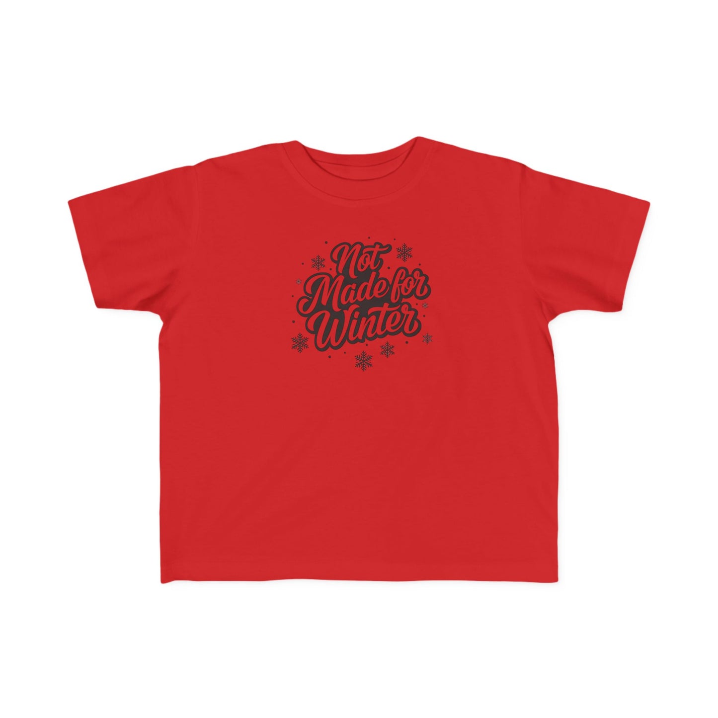 Not Made for Winter Toddler T-Shirt