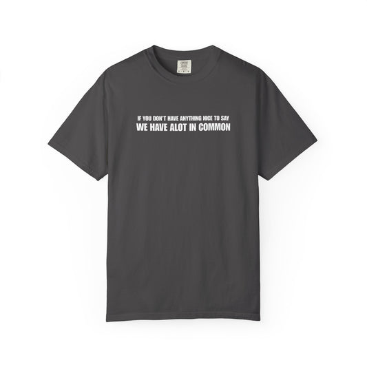 "If You Don't Have Anything Nice to Say" Men's T-Shirt