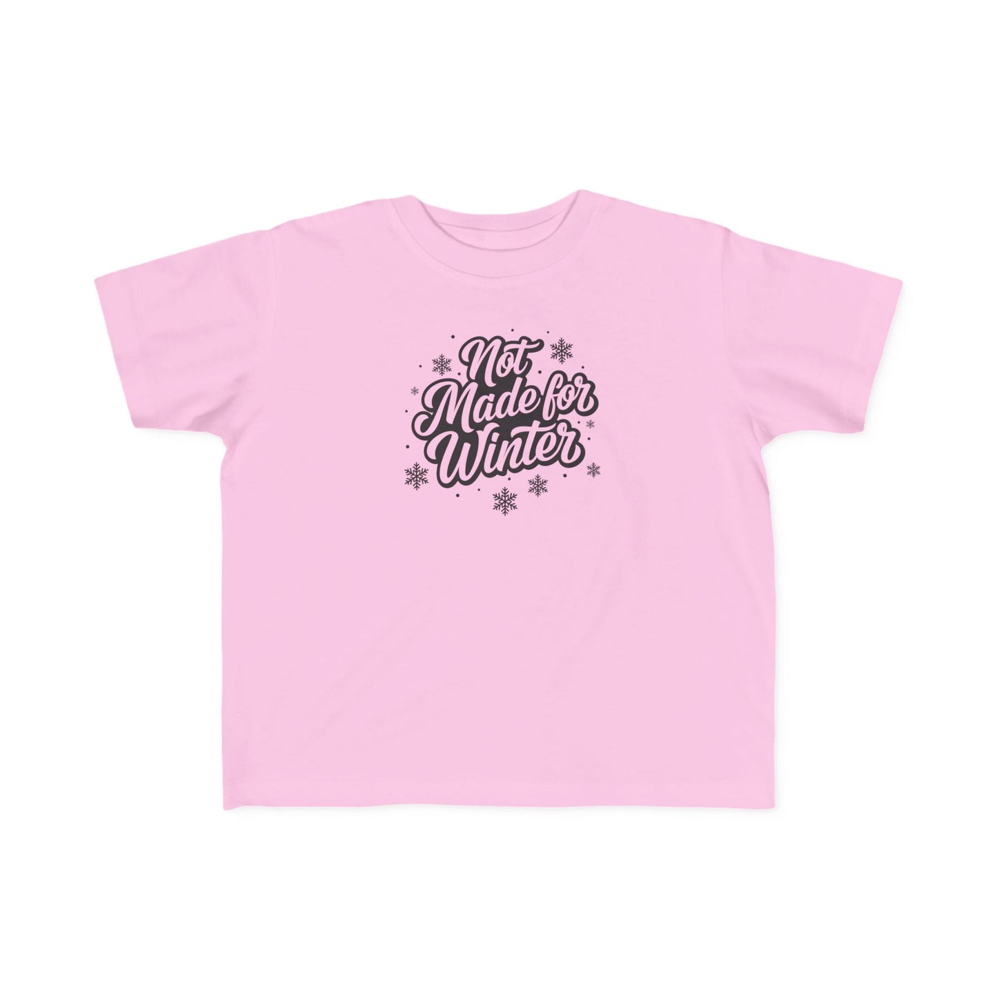 Not Made for Winter Toddler T-Shirt