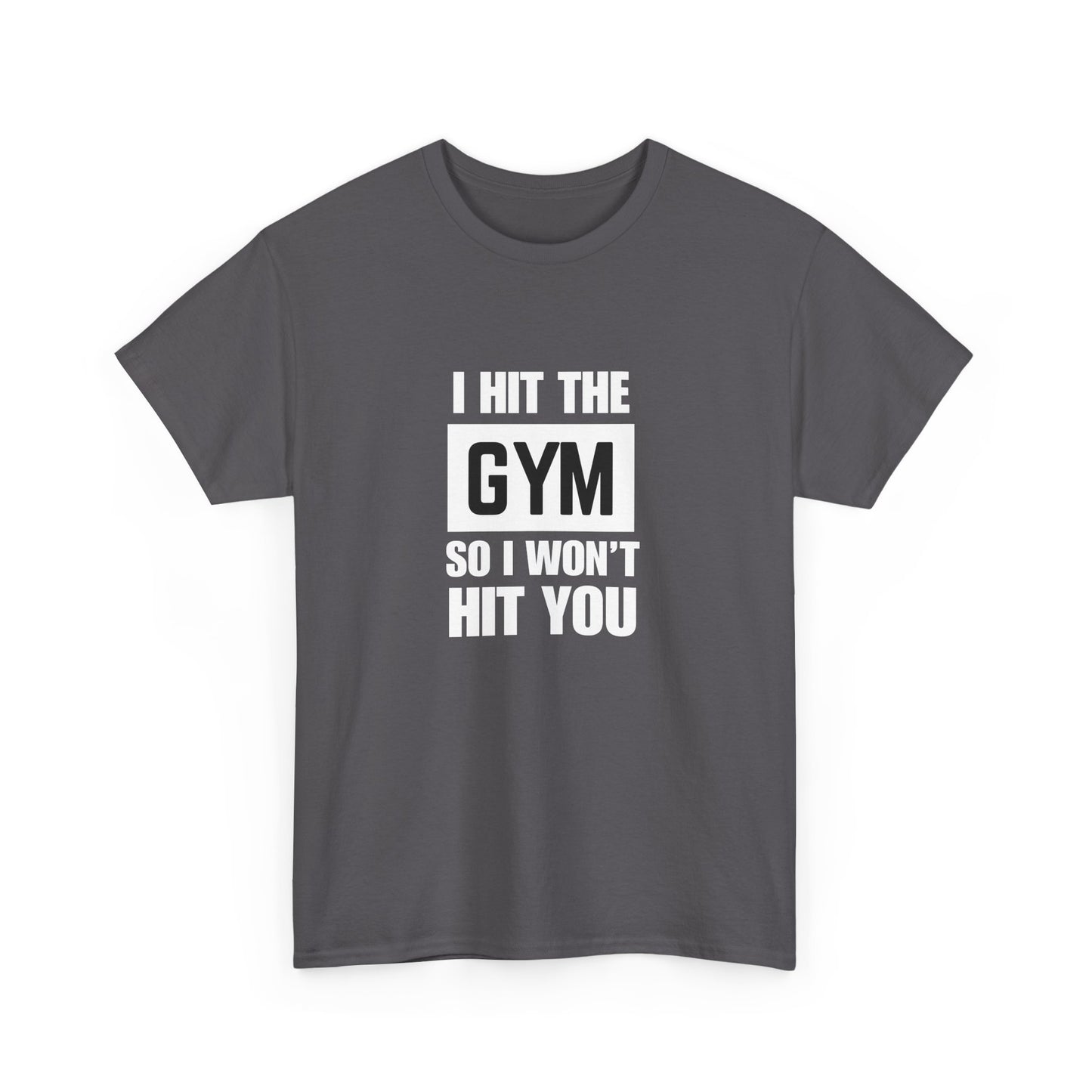 "I Hit the Gym So I Won't Hit You" Men's T-Shirt