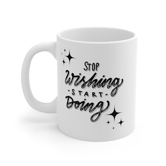 Stop Wishing, Start Doing Mug
