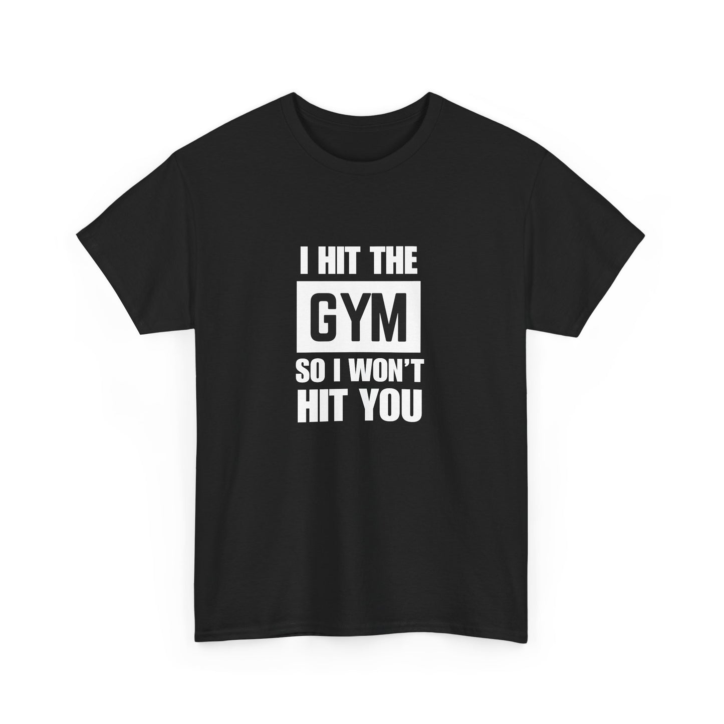 "I Hit the Gym So I Won't Hit You" Men's T-Shirt