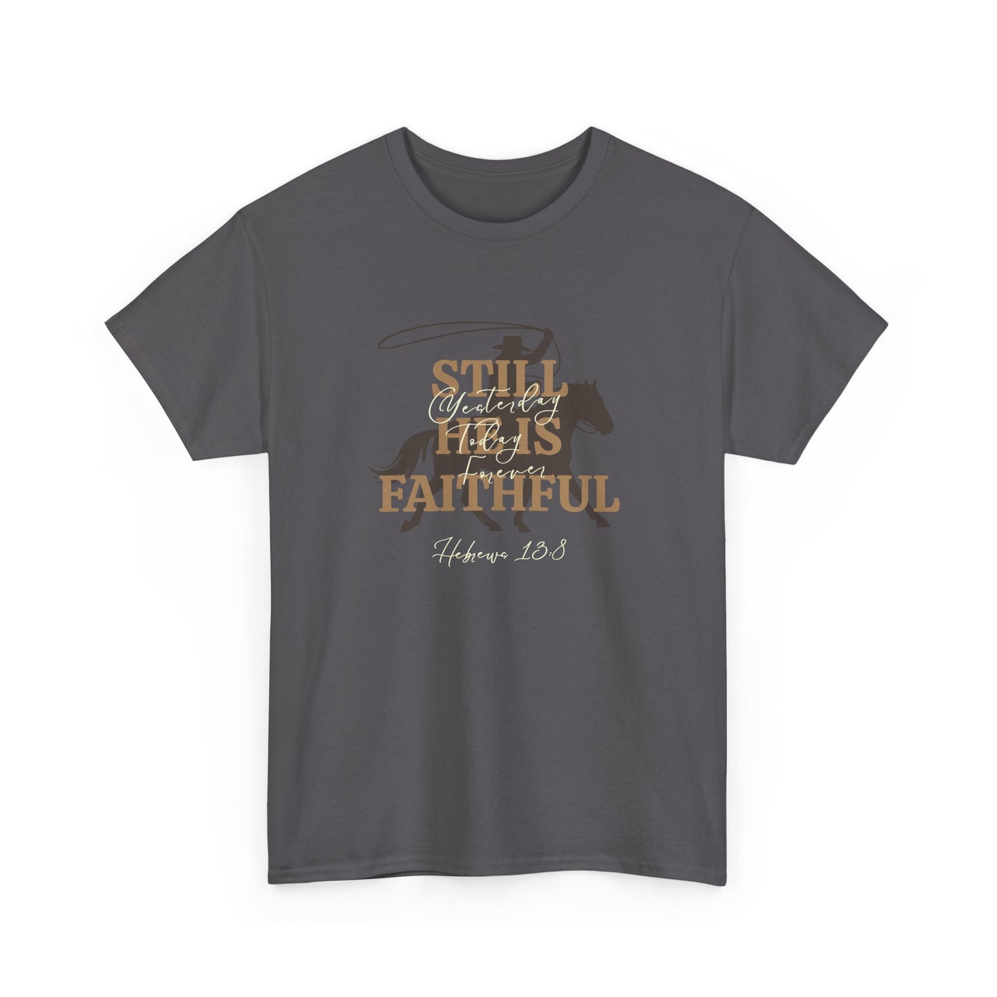 Still He's Faithful T-Shirt