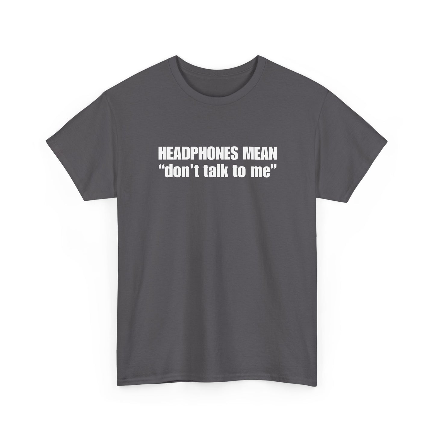 "Headphones Mean Don't Talk to Me" T-Shirt