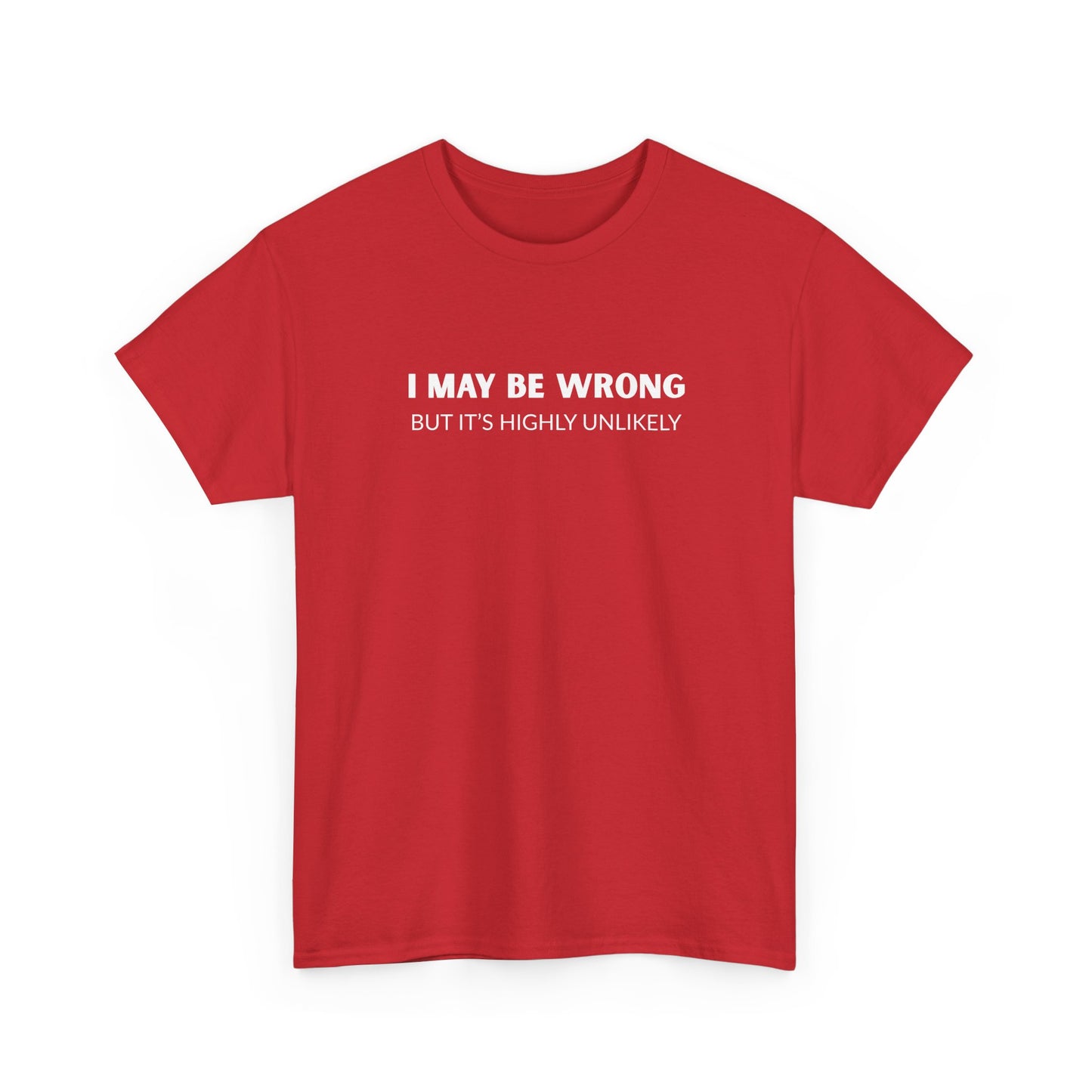 "I May Be Wrong But It's Unlikely" Men's T-Shirt