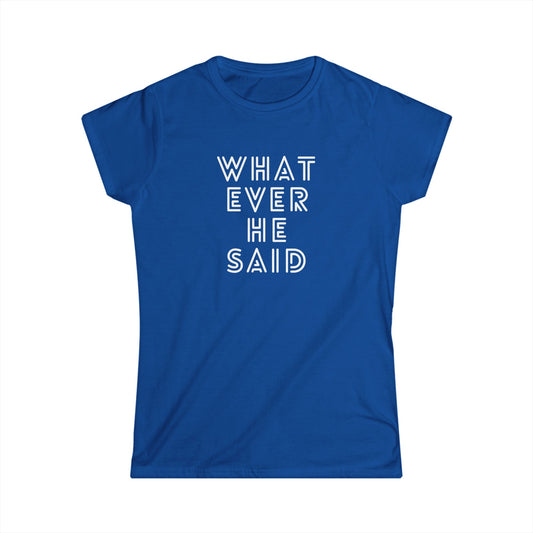 'Whatever He Said' Women's Semi Fitted T-Shirt