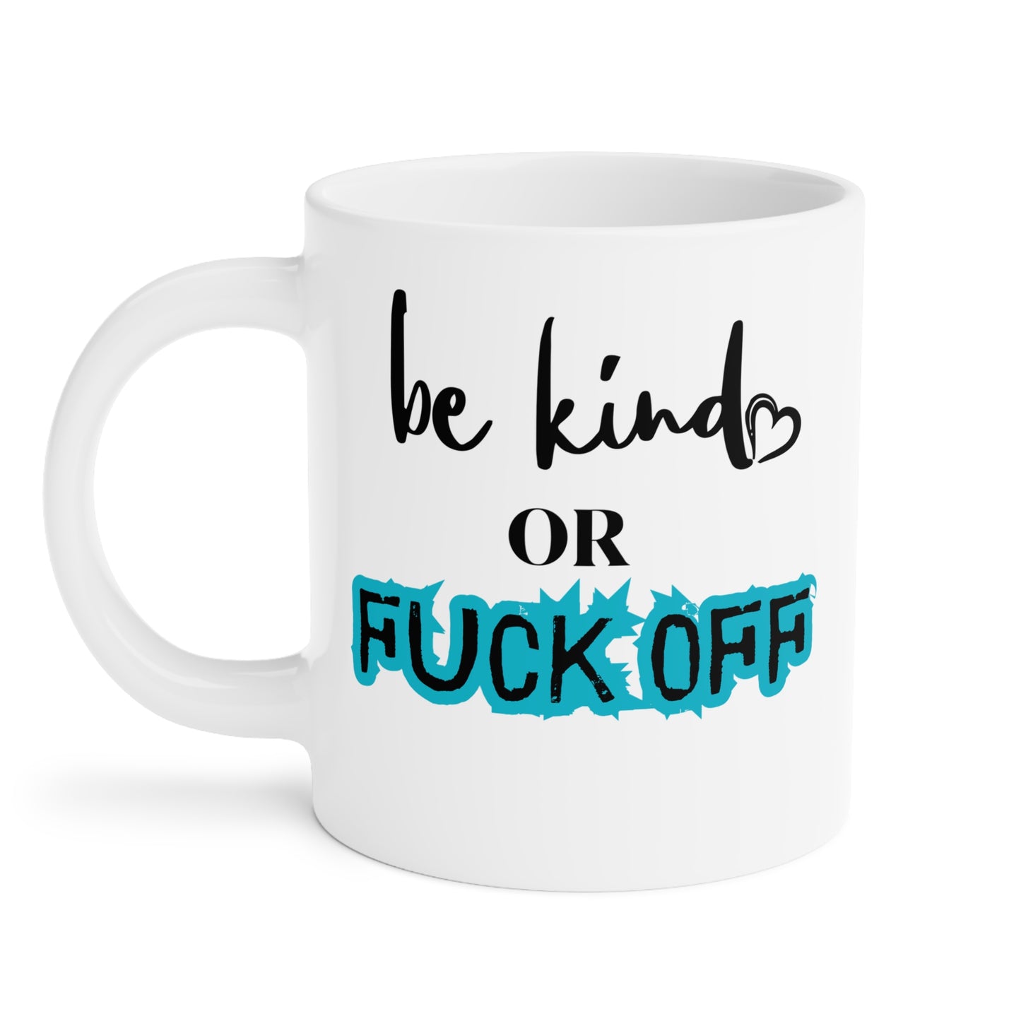 Be Kind or Fuck Off Mug