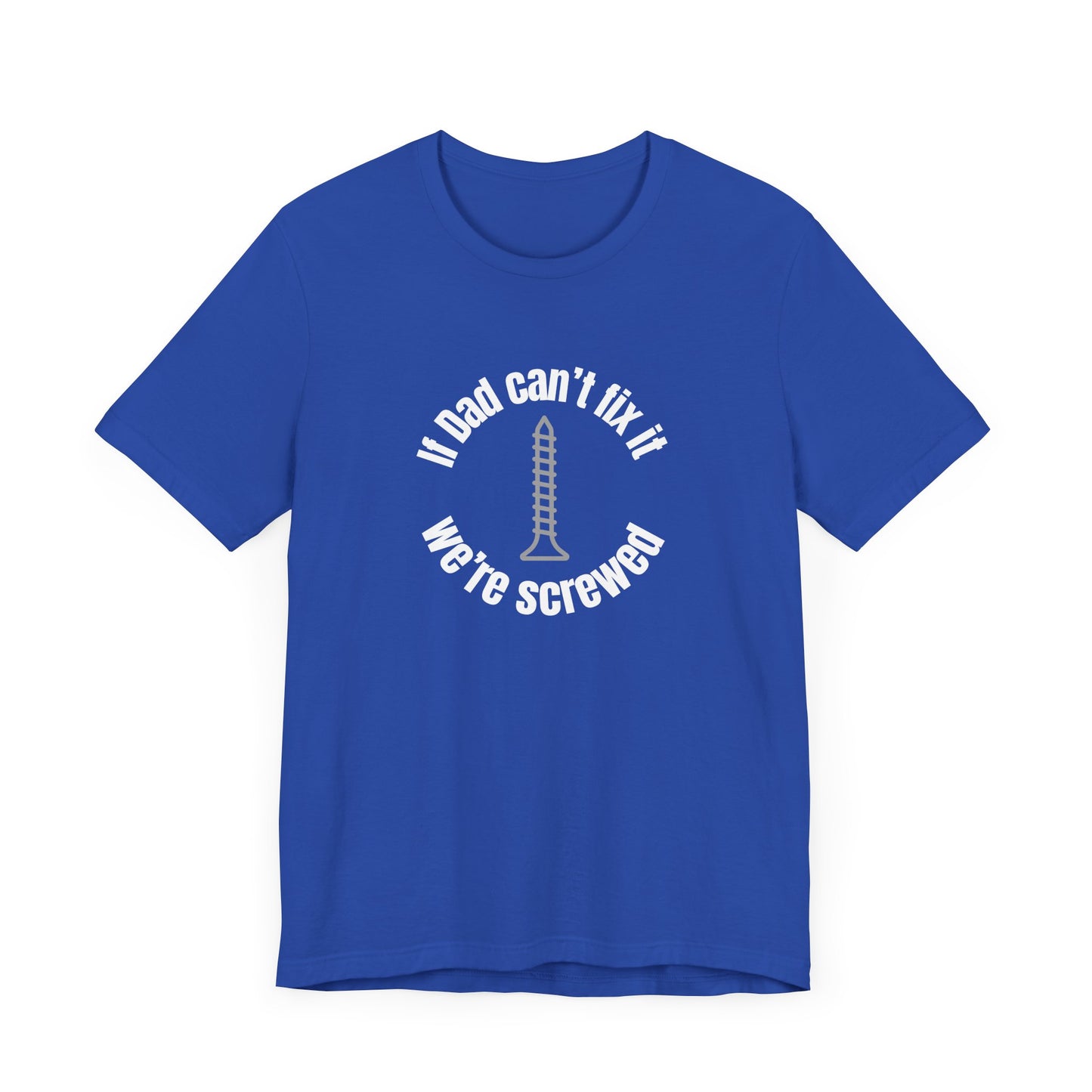 "If Dad Can't Fix It We're Screwed" Men's T-Shirt