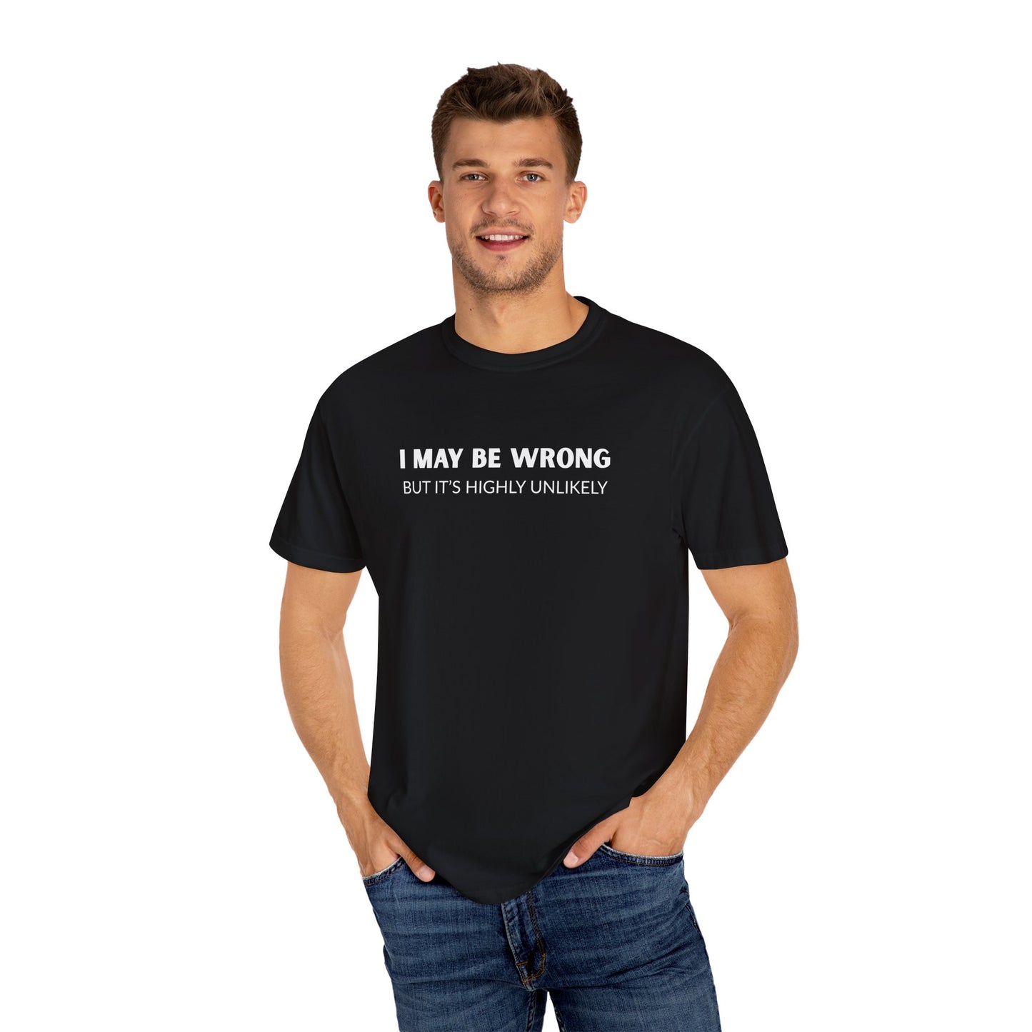 "I May Be Wrong But It's Unlikely" Men's T-Shirt