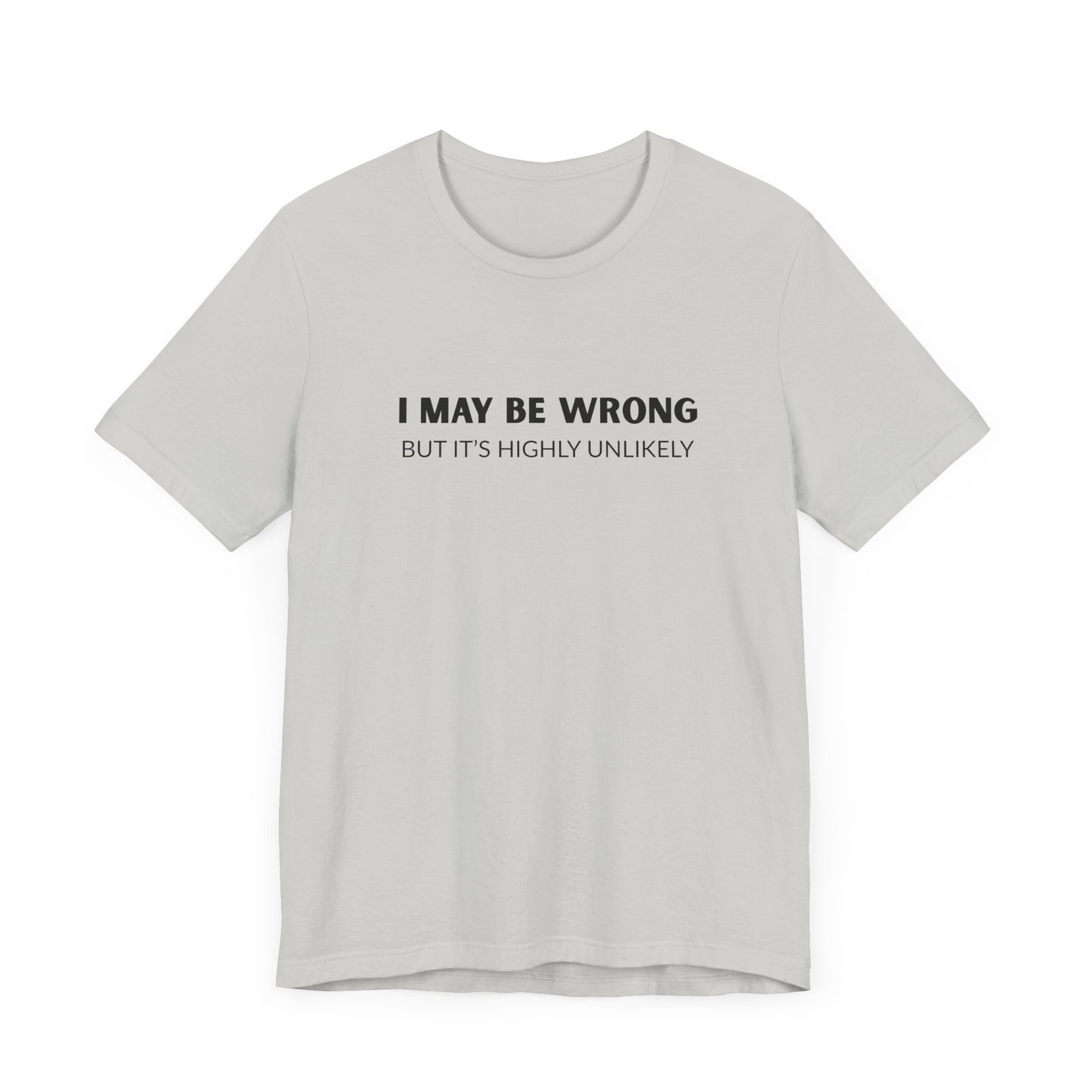 "I May Be Wrong But It's Highly Unlikely" Men's T-Shirt
