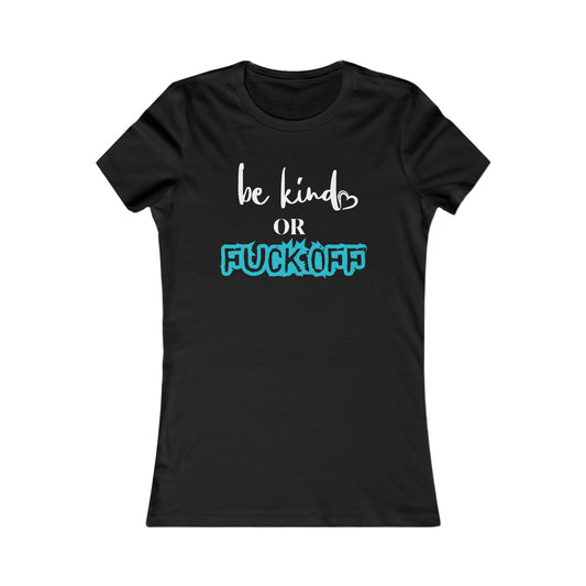 Be Kind or Fuck Off Women's T-Shirt