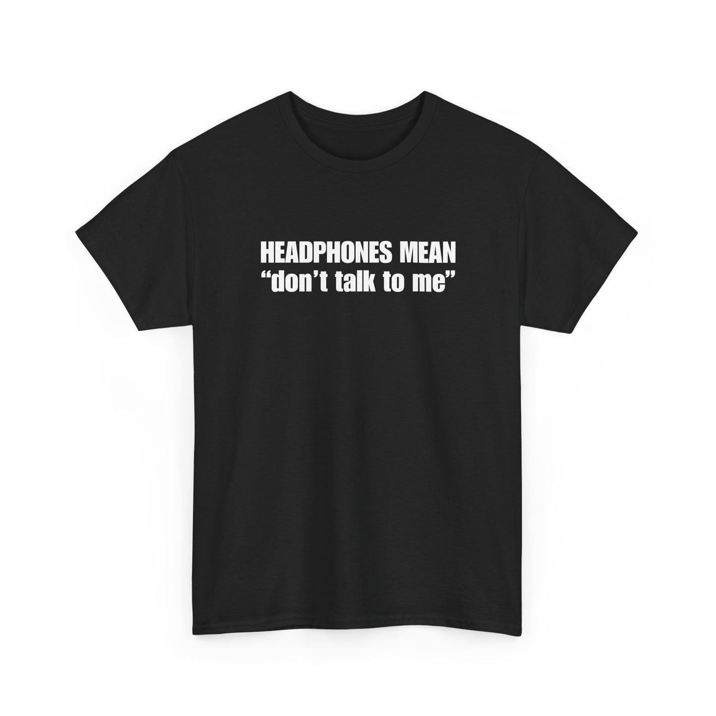 "Headphones Mean Don't Talk to Me" T-Shirt